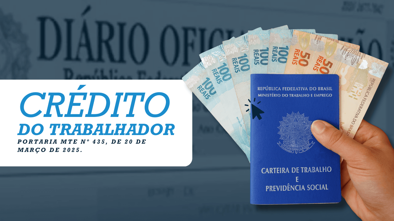 Crédito do Trabalhador: PORTARIA MTE Nº 435, DE 20 DE MARÇO DE 2025